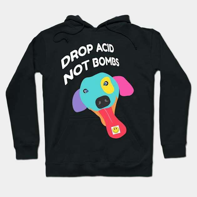 Drop Acid Not Bombs - Psychonaut Dog Hoodie by sqwear